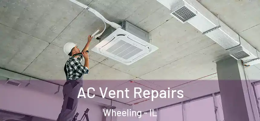  AC Vent Repairs Wheeling - IL