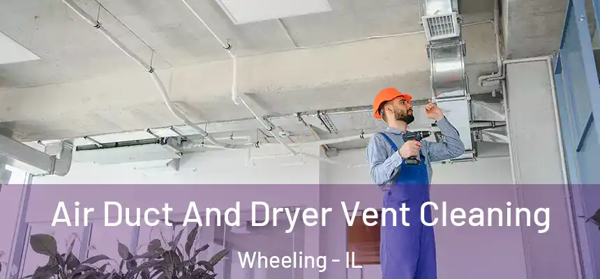  Air Duct And Dryer Vent Cleaning Wheeling - IL