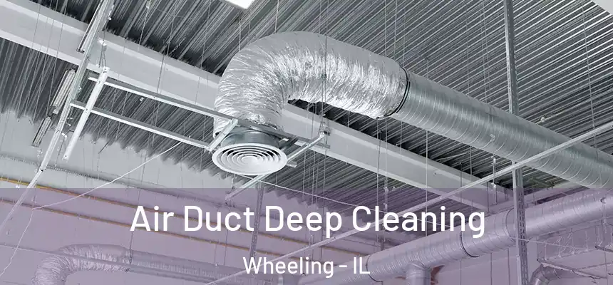  Air Duct Deep Cleaning Wheeling - IL