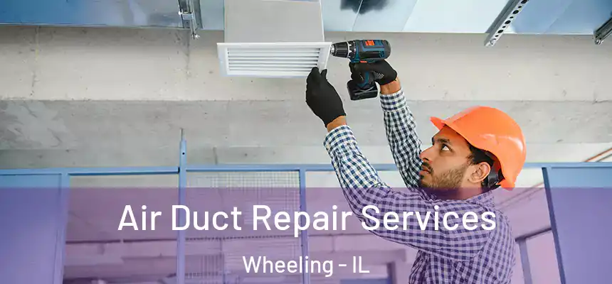 Air Duct Repair Services Wheeling - IL