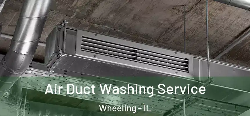  Air Duct Washing Service Wheeling - IL