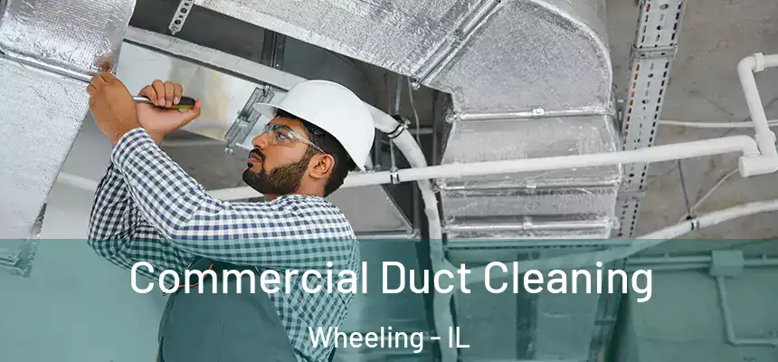  Commercial Duct Cleaning Wheeling - IL