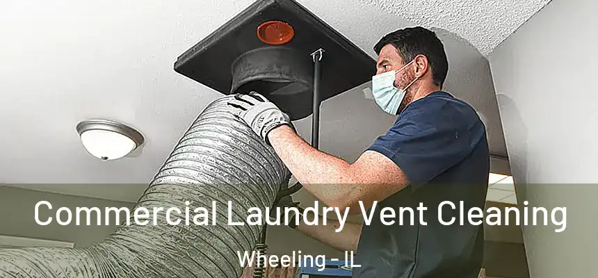  Commercial Laundry Vent Cleaning Wheeling - IL