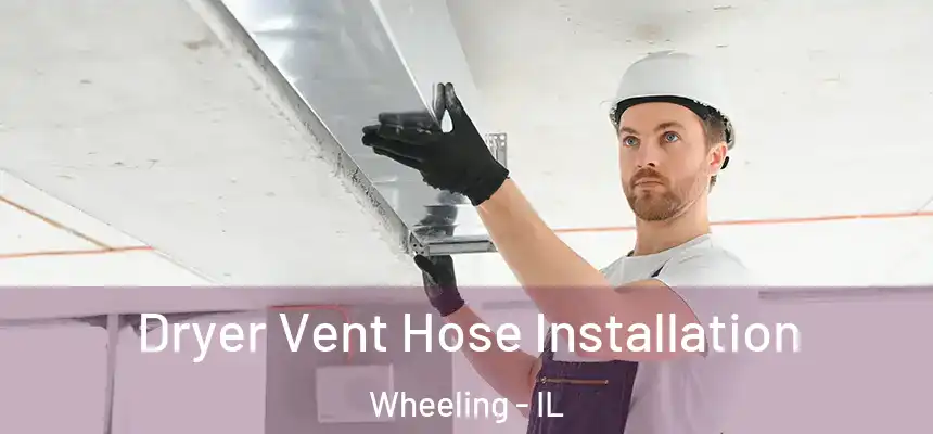  Dryer Vent Hose Installation Wheeling - IL