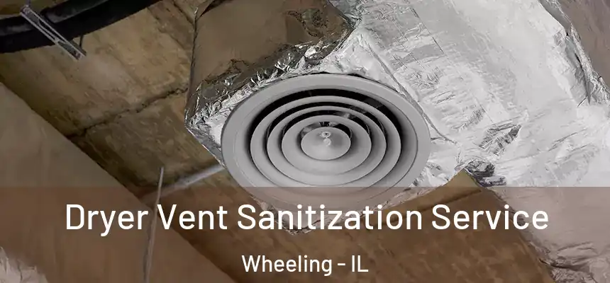  Dryer Vent Sanitization Service Wheeling - IL