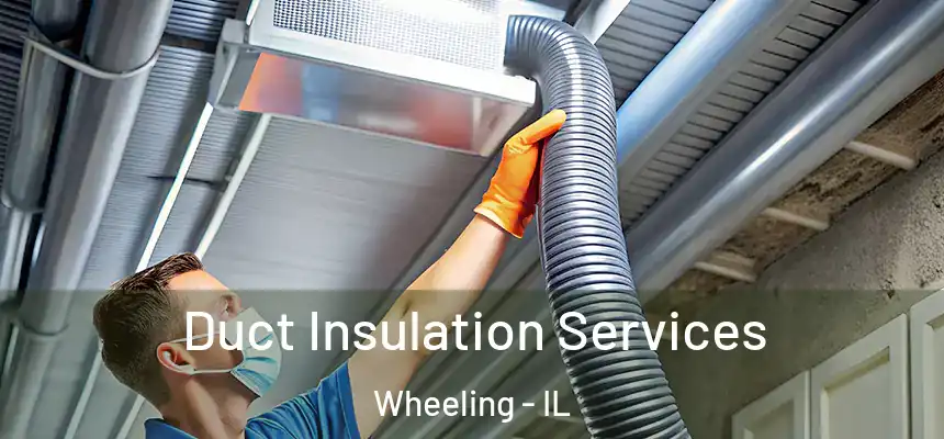  Duct Insulation Services Wheeling - IL
