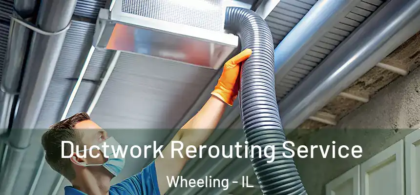  Ductwork Rerouting Service Wheeling - IL