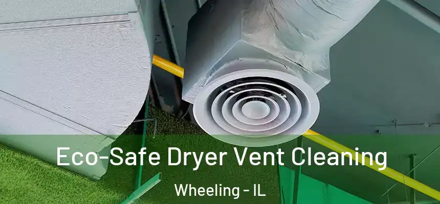  Eco-Safe Dryer Vent Cleaning Wheeling - IL