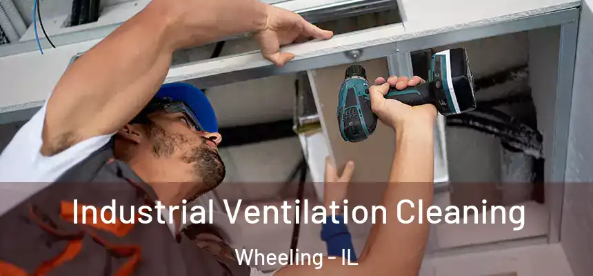  Industrial Ventilation Cleaning Wheeling - IL