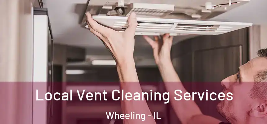  Local Vent Cleaning Services Wheeling - IL