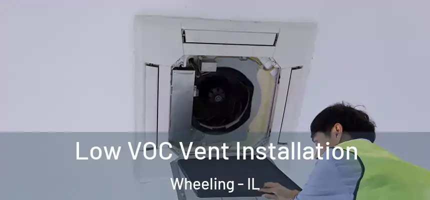  Low VOC Vent Installation Wheeling - IL