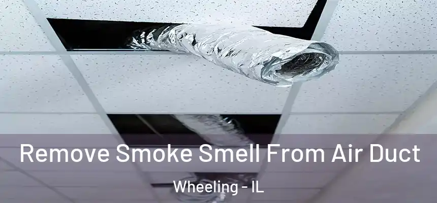  Remove Smoke Smell From Air Duct Wheeling - IL