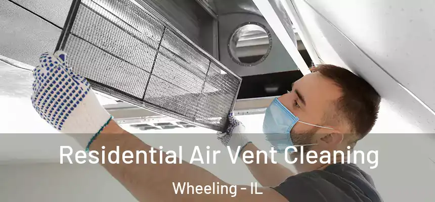  Residential Air Vent Cleaning Wheeling - IL