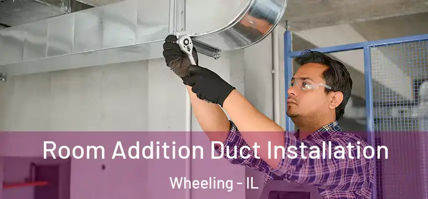  Room Addition Duct Installation Wheeling - IL