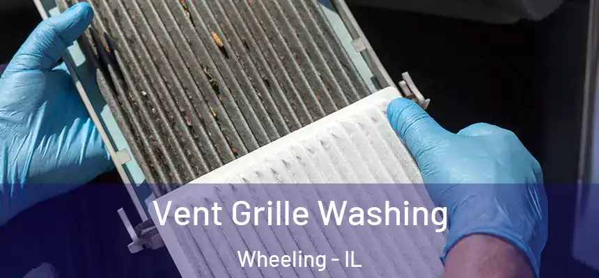  Vent Grille Washing Wheeling - IL