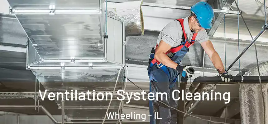  Ventilation System Cleaning Wheeling - IL