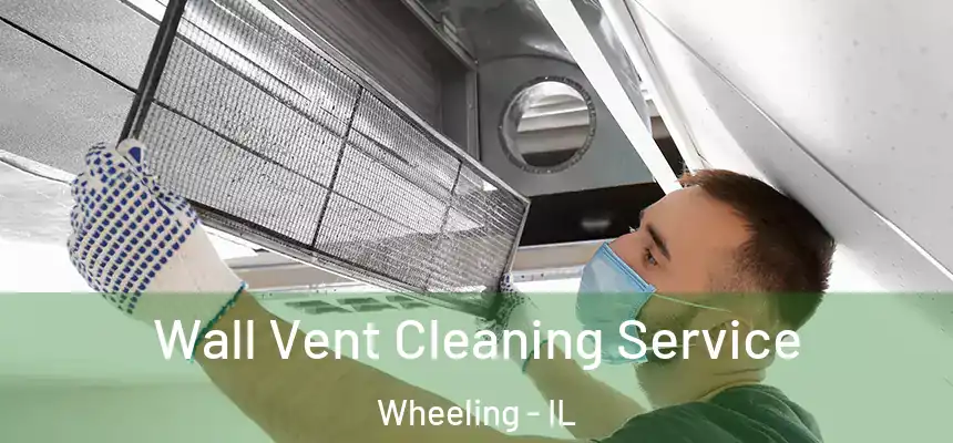  Wall Vent Cleaning Service Wheeling - IL
